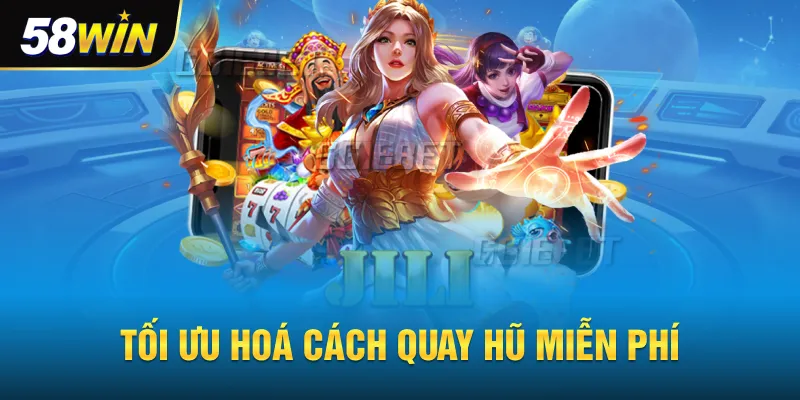 Tối ưu hoá cách quay hũ miễn phí