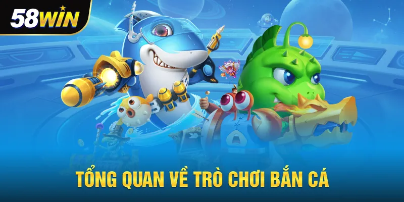 Tổng quan về trò chơi bắn cá