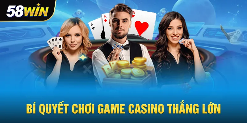 Bí quyết chơi casino 58win dễ thắng