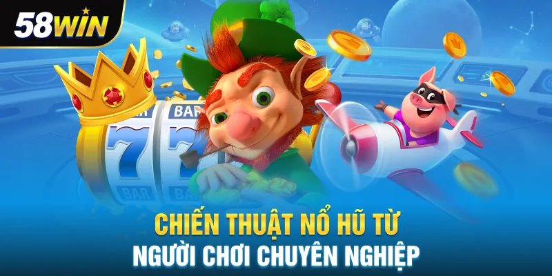 Chiến thuật nổ hũ từ người chơi chuyên nghiệp