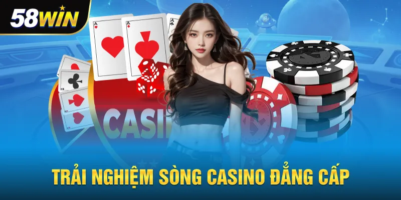 Trải nghiệm caisno 58win đẳng cấp