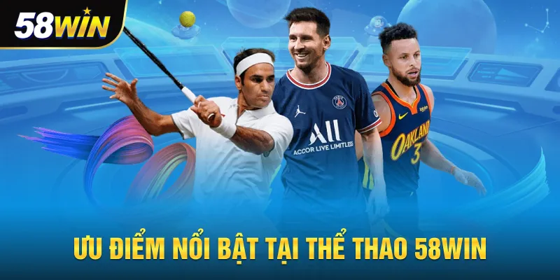 Ưu điểm nổi bật tại thể thao 58win