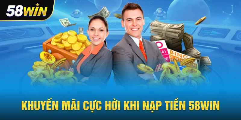 Khuyến mãi cực hời khi nạp tiền 58win