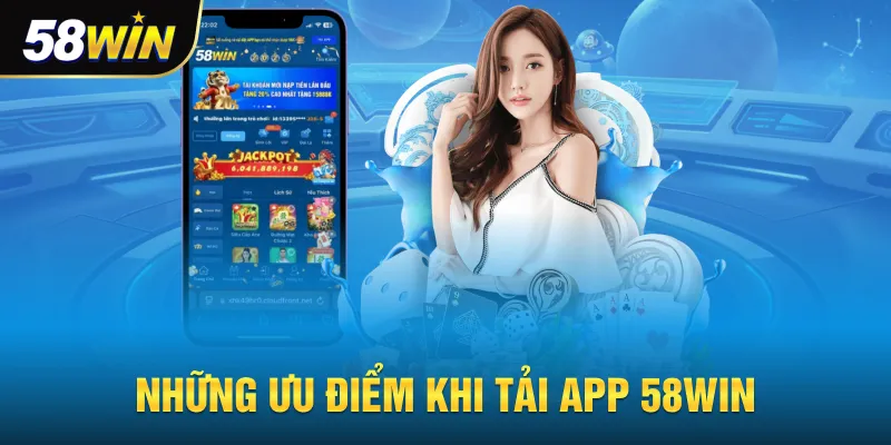 Những ưu điểm nên tải app 58win