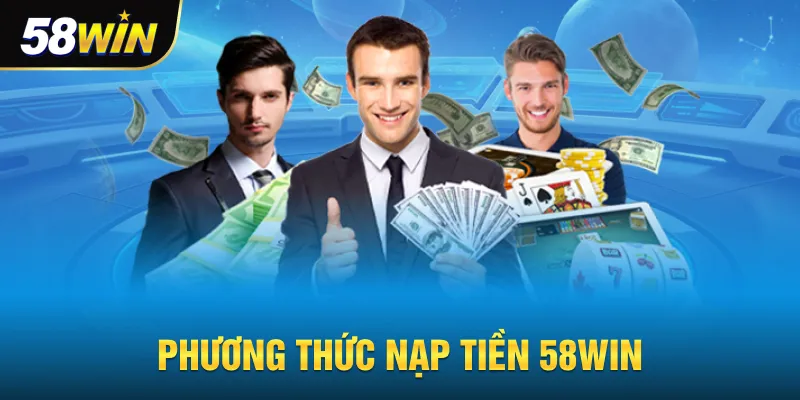 Các phương thức nạp tiền 58win